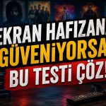 Ekran Hafızana Güveniyorsan Bu Testi Çöz