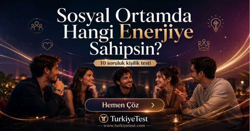 Sosyal Ortamda Hangi Enerjiye Sahipsin